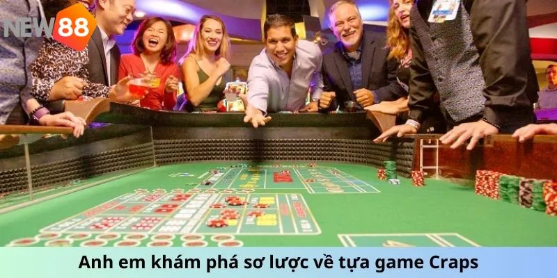 Anh em khám phá sơ lược về tựa game Craps