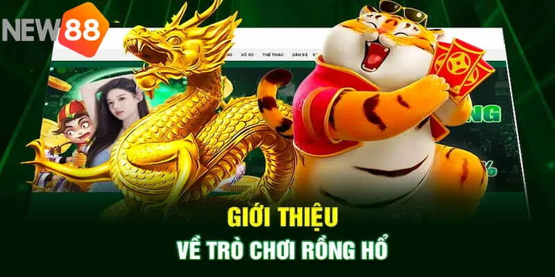 Giới thiệu Rồng Hổ nổi tiếng tại nhà cái NEW88