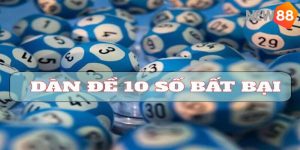 Dàn Đề Bất Tử 10 Số – Bí Kíp Chơi Quanh Năm Không Lo Lỗ