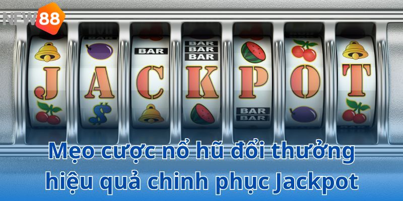 Ghi nhớ mẹo chơi nổ hũ đổi thưởng hiệu quả để tăng cơ hội chiến thắng