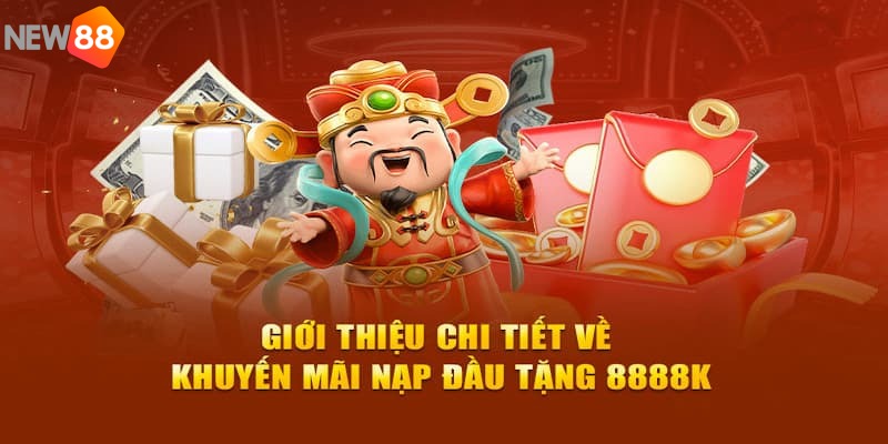 Nạp lần đầu tặng 8888K là chính sách đặc biệt có tại New88