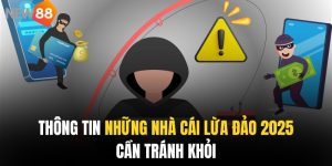 Thông Tin Những Nhà Cái Lừa Đảo 2025 Cần Tránh Khỏi