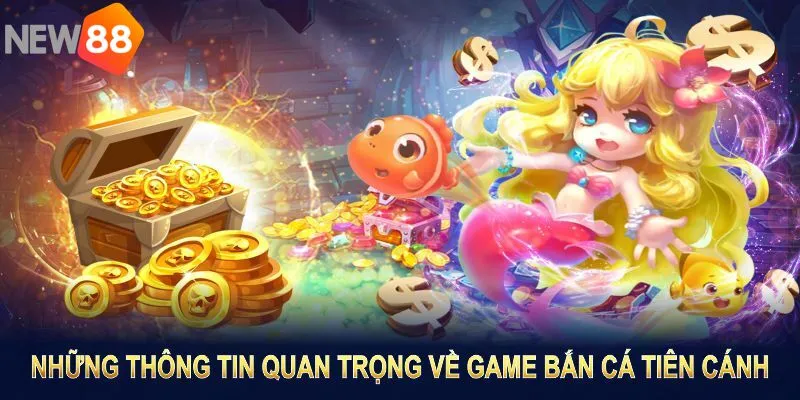 Những thông tin quan trọng về game bắn cá tiên cánh
