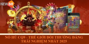 Nổ Hũ CQ9 - Thế Giới Đổi Thưởng Đáng Trải Nghiệm Nhất 2025