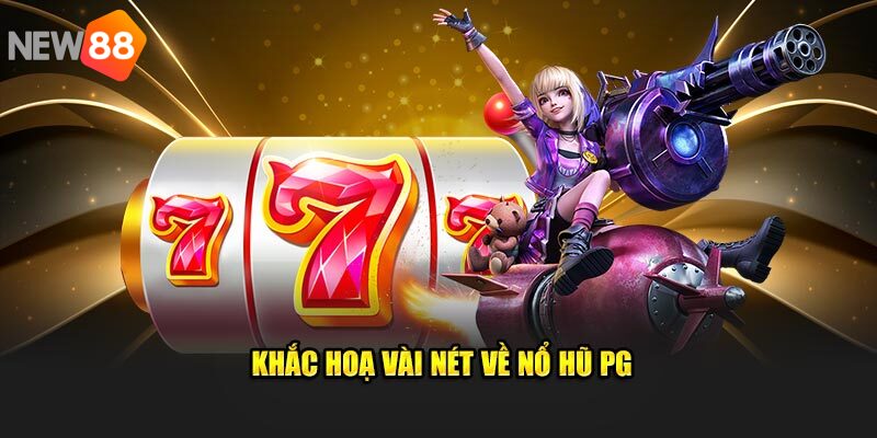 Khám phá sân chơi pg nổ hũ hot 2025