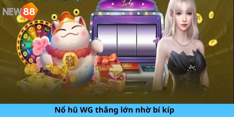 Nổ hũ WG thắng lớn nhờ bí kíp