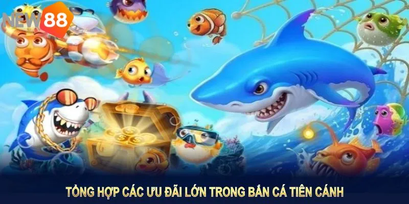 Tổng hợp các ưu đãi lớn trong bắn cá tiên cánh